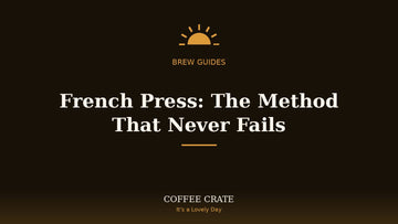 French press coffee guide, Coffee Crate brew guide