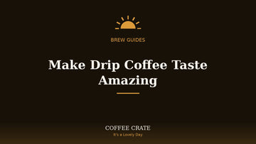 How to make drip coffee taste better, Coffee Crate brew guide