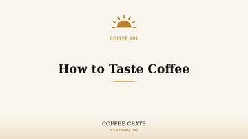 How to taste coffee tasting notes guide, Coffee Crate coffee 101