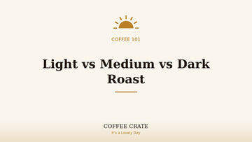 Light vs medium vs dark roast coffee, Coffee Crate coffee 101