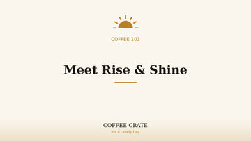 Meet Rise and Shine coffee blend spotlight, Coffee Crate