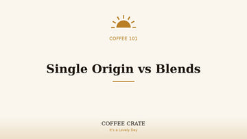 Single origin vs blend coffee, Coffee Crate coffee 101
