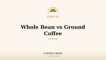 Whole bean vs ground coffee freshness, Coffee Crate coffee 101